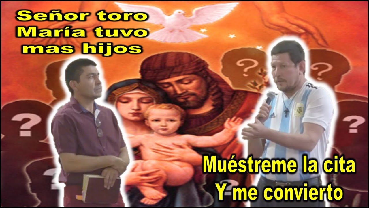señor toro María tuvo más hijos, le muestro la cita bíblica que tanto ha pedido y se convierta