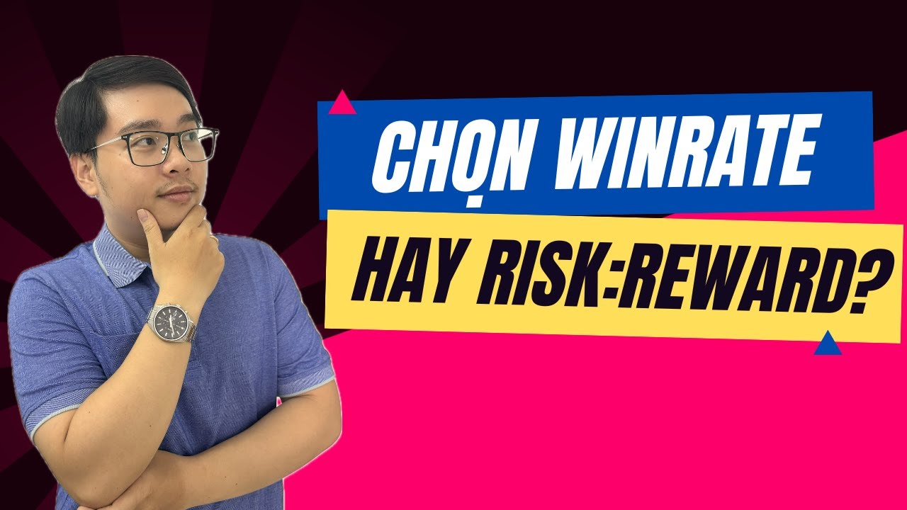 Chọn Winrate Hay Risk:Reward?  - Nhật Hoài Trader