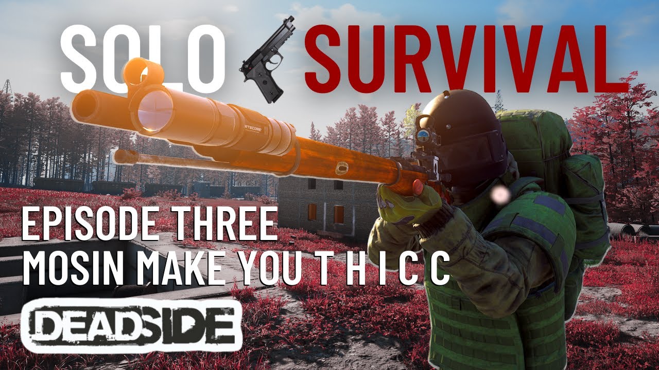 Episode Three "Mosin Make you T H I C C" | Deadside Solo Survival Season One