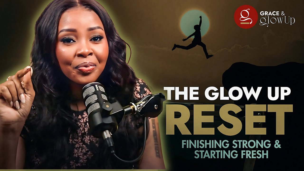 SS2 EP1|| The Glow Up Reset: Finishing Strong & Starting Afresh - Grace and Glow Up with Ivy