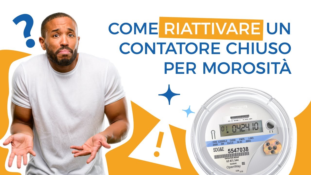 Come riattivare un contatore chiuso per morosità