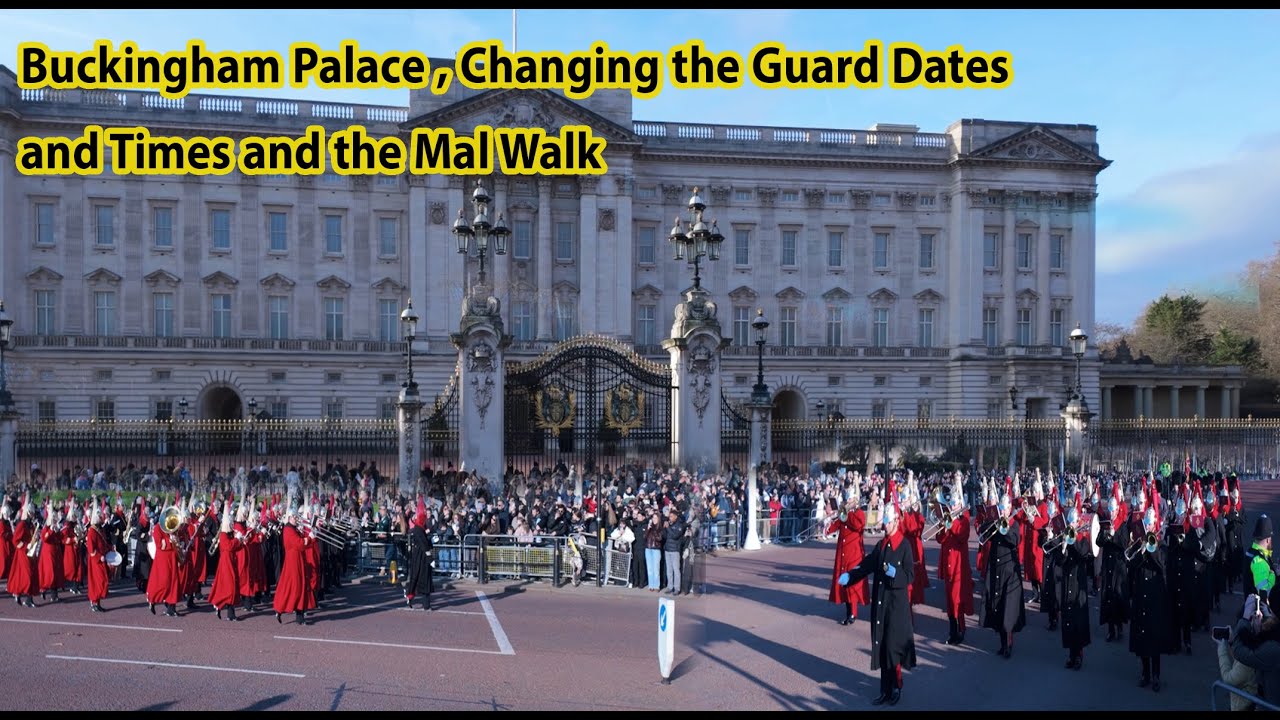 Buckingham Palace , Changing the Guard Dates and Times and the Mal Walk
