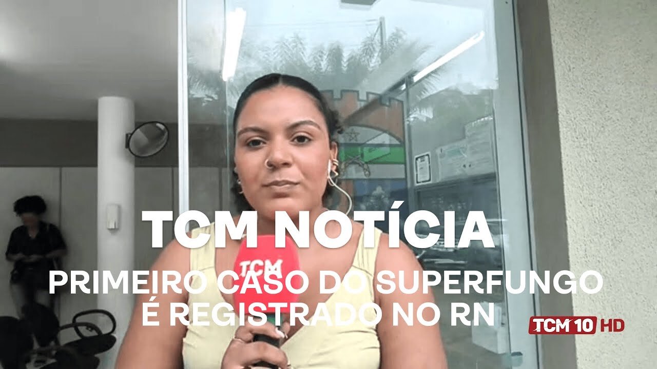 TCM Notícia - Primeiro caso do superfungo é registrado no RN