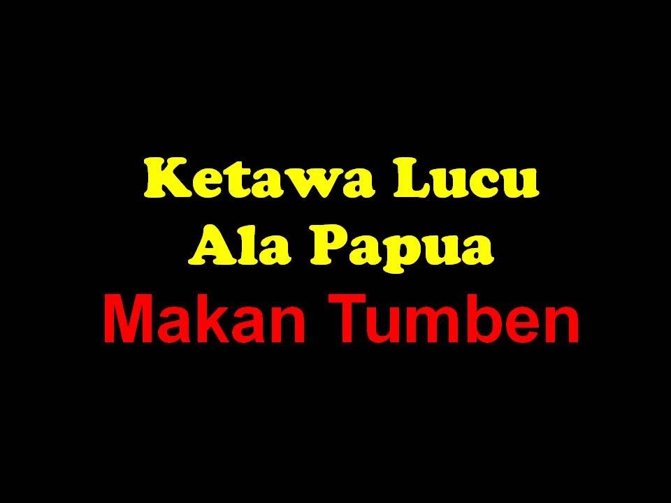 Mob Papua | Ketawa lucu ala orang papua - Makan Tumben