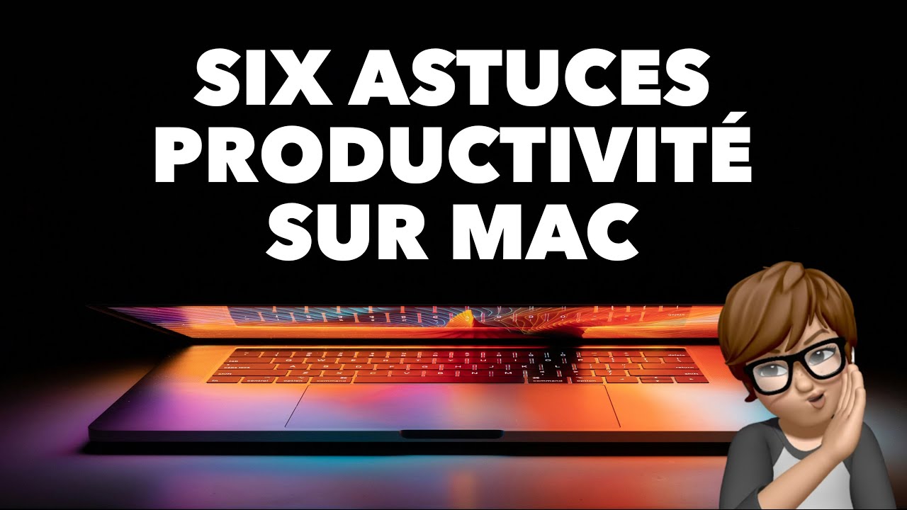 Six astuces pour booster votre productivit&eacute; sur Mac &bull; macOS Sequoia
