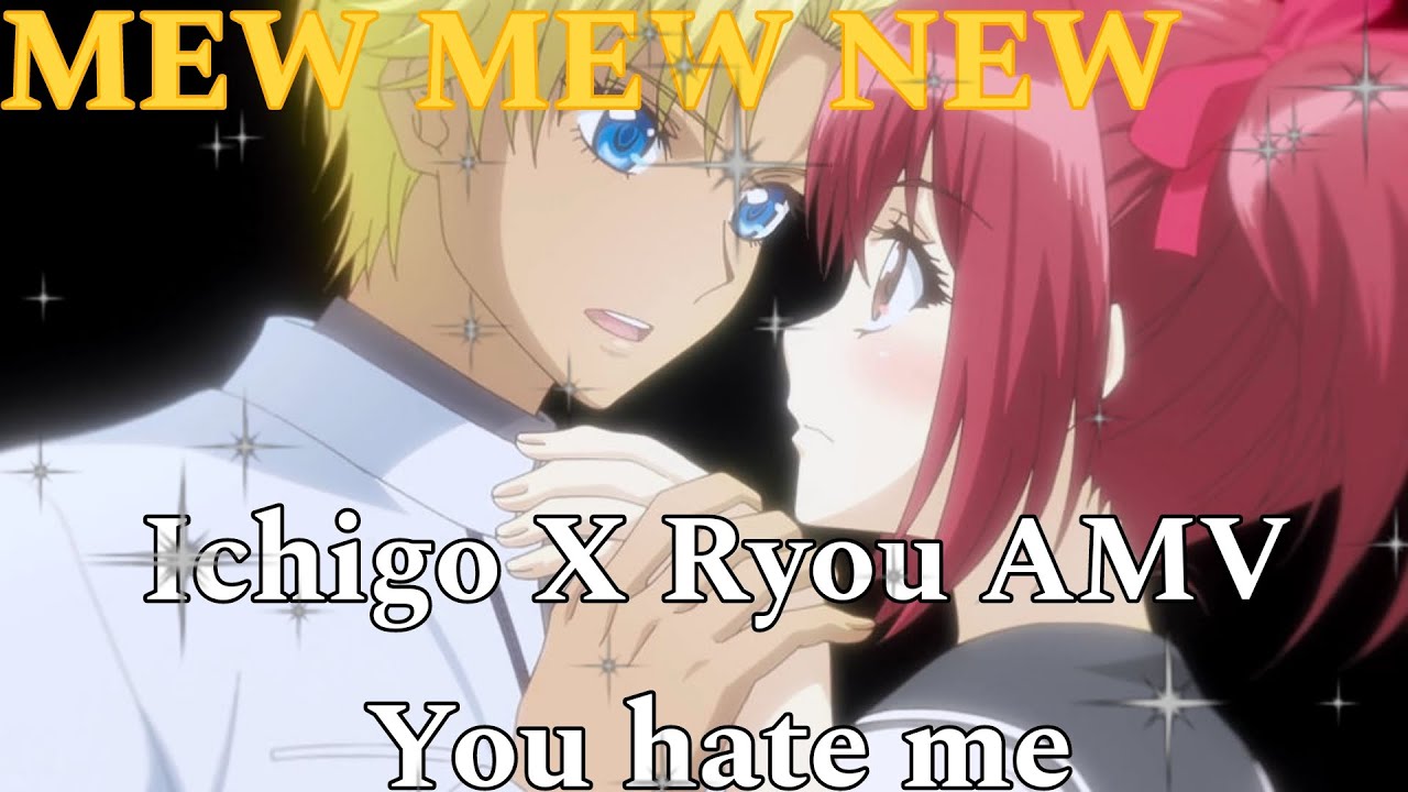 Tokyo Mew Mew Mew Mew AMV ✨ Ichigo X Ryou [ You Hate Me ] Crédit : Mew Mew New Ami Amv