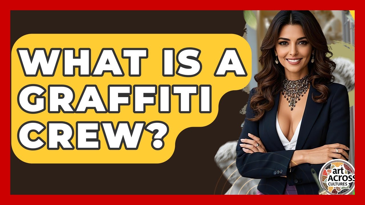 What Is A Graffiti Crew? - Art Across Cultures