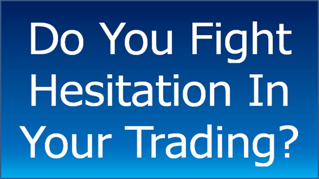 2 Steps to Overcome Hesitation In Your Trading
