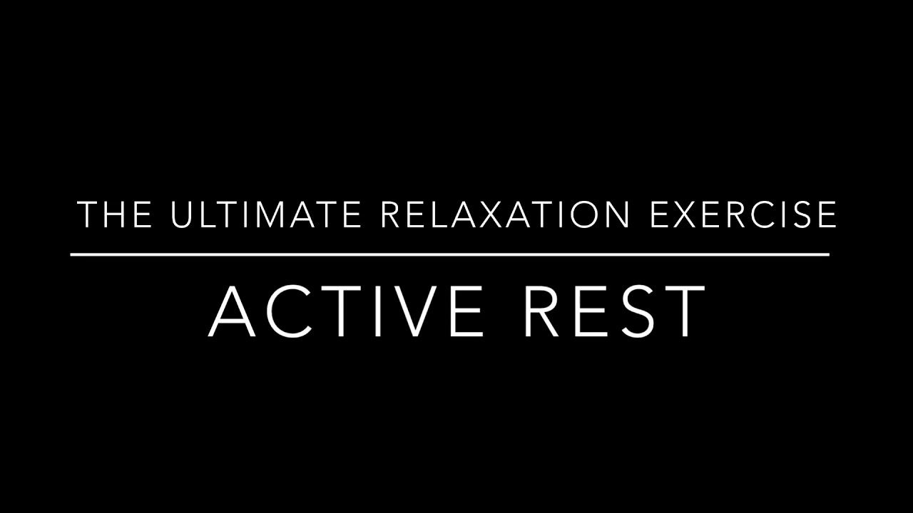 Active Rest: The Ultimate Relaxation Exercise