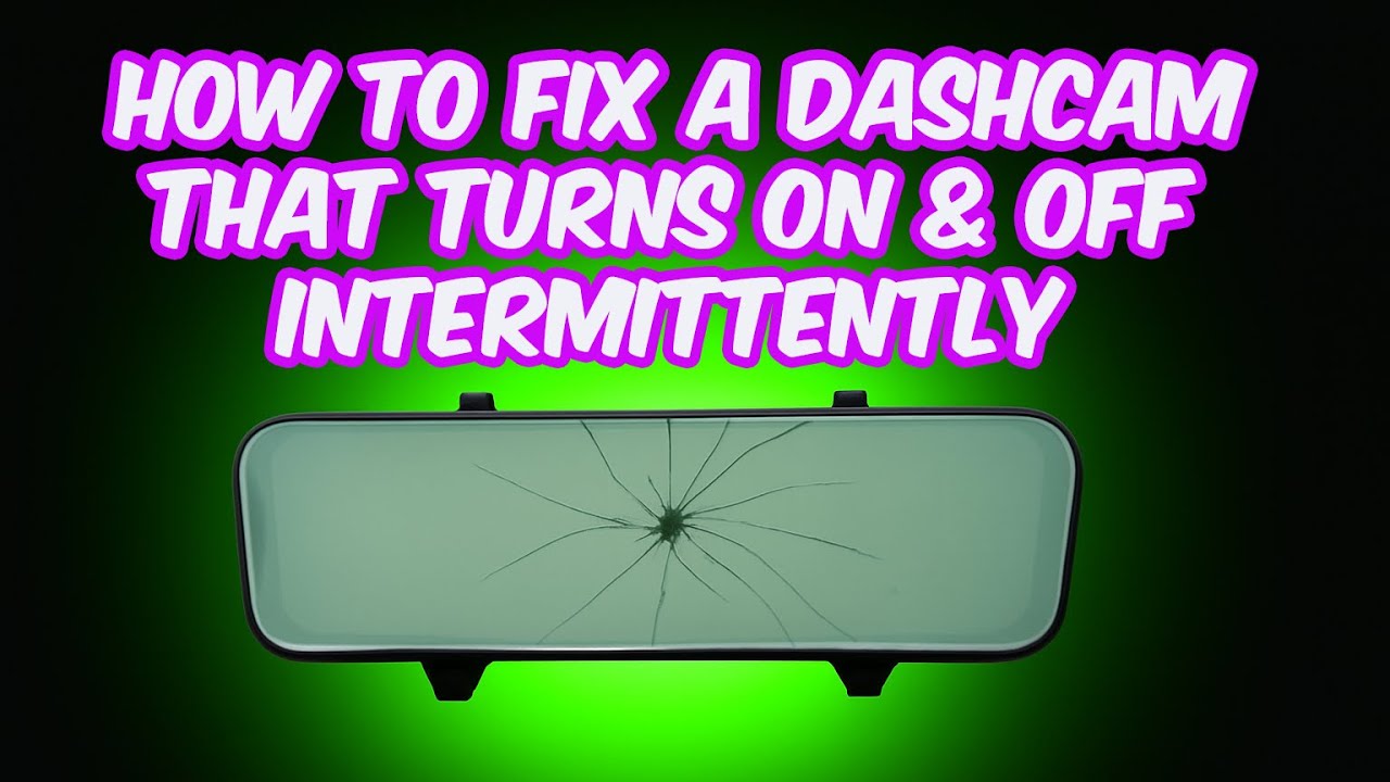 How To Fix A Dashcam That Turns On and Off Intermittently