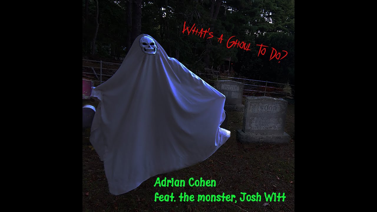 👻🎃👽What's a Ghoul To Do? - Adrian Cohen feat. Josh Witt (MONSTER VERSION)