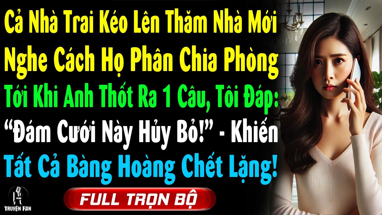 Cả Nhà Trai Kéo Nhau Lên Xem Nhà Mới, Nghe Ck Tương Lai Thốt Ra 1 Câu, Tôi Hủy Hôn Họ Trai Chết Lặng