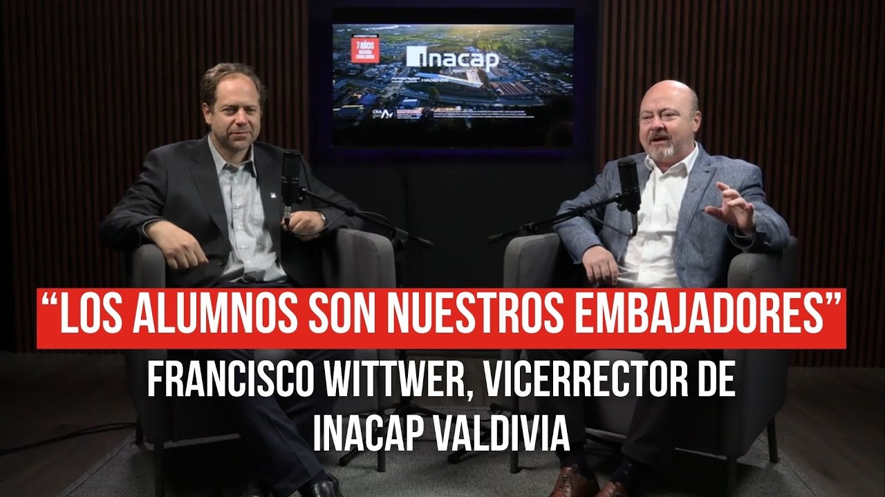 INACAP Valdivia Podcast | Gestión, formación y desafíos al 2030 — Francisco Wittwer