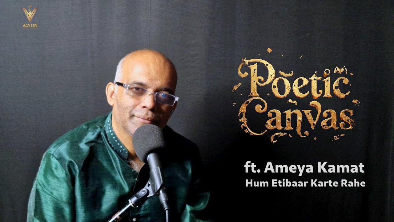 Hum E'tibaar Karte Rahe | Poetic Canvas | Vayun Music