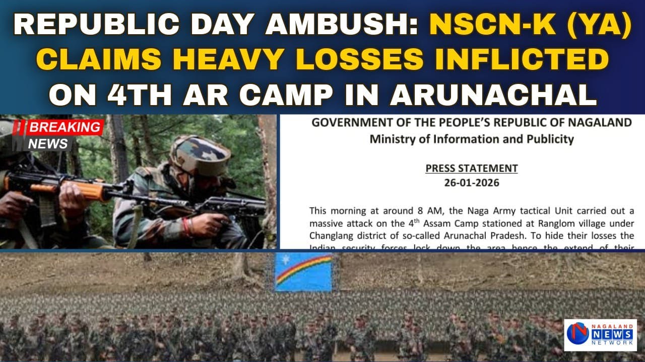 REPUBLIC DAY AMBUSH: NSCN-K (YA) CLAIMS HEAVY LOSSES INFLICTED ON 4TH AR CAMP IN ARUNACHAL