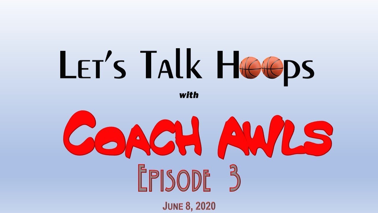 2020-06-08 Let's Talk Hoops with Coach Awls Episode 3 with Coach David Grace