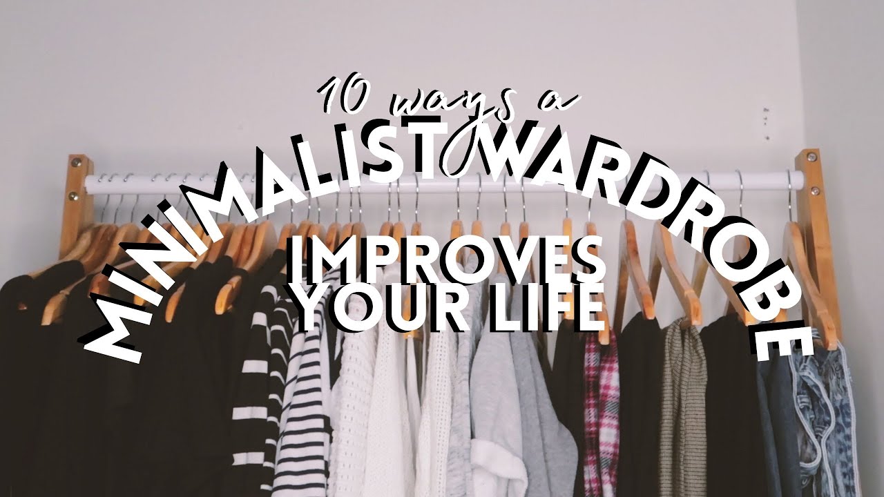 10 Ways a Minimalist Wardrobe Will Improve Your Life | MINIMALISM | CAPSULE WARDROBES