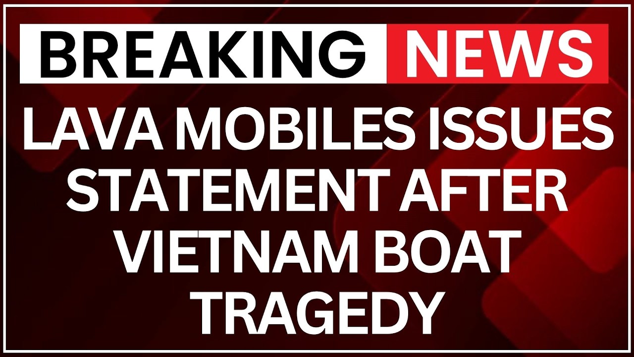 Lava Mobiles Issues Statement After Vietnam Boat Tragedy That Killed 15 Indians | Latest News