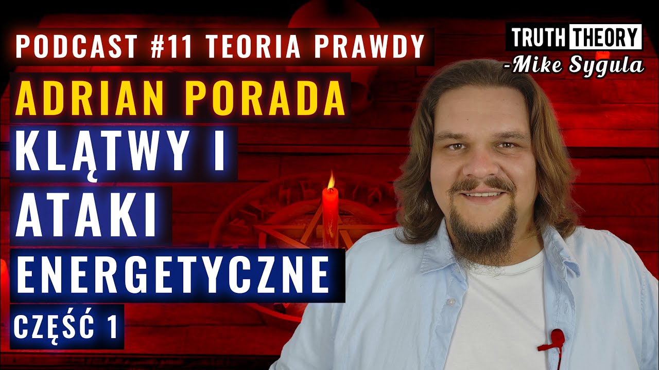 Klątwy i Ataki Energetyczne &ndash; Jak Się Przed Nimi Chronić? - Adrian Porada | Podcast Teoria Prawdy 11