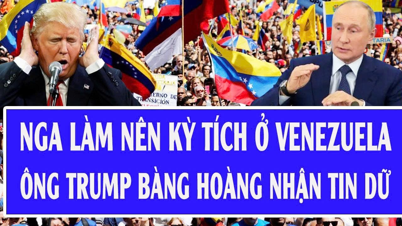 Nga l&agrave;m n&ecirc;n kỳ t&iacute;ch ở Venezuela; &ocirc;ng Trump b&agrave;ng ho&agrave;ng nhận tin dữ