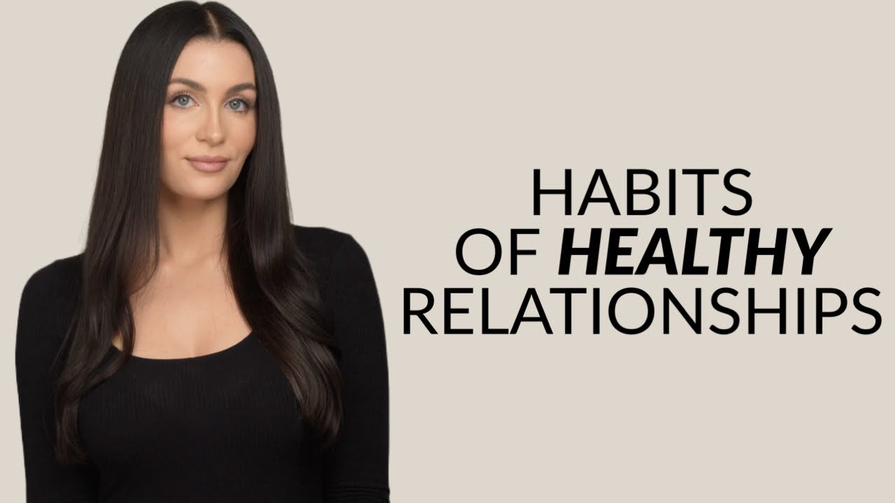 5 Habits Of Healthy & Successful Relationships (Everyone Needs To Know This)