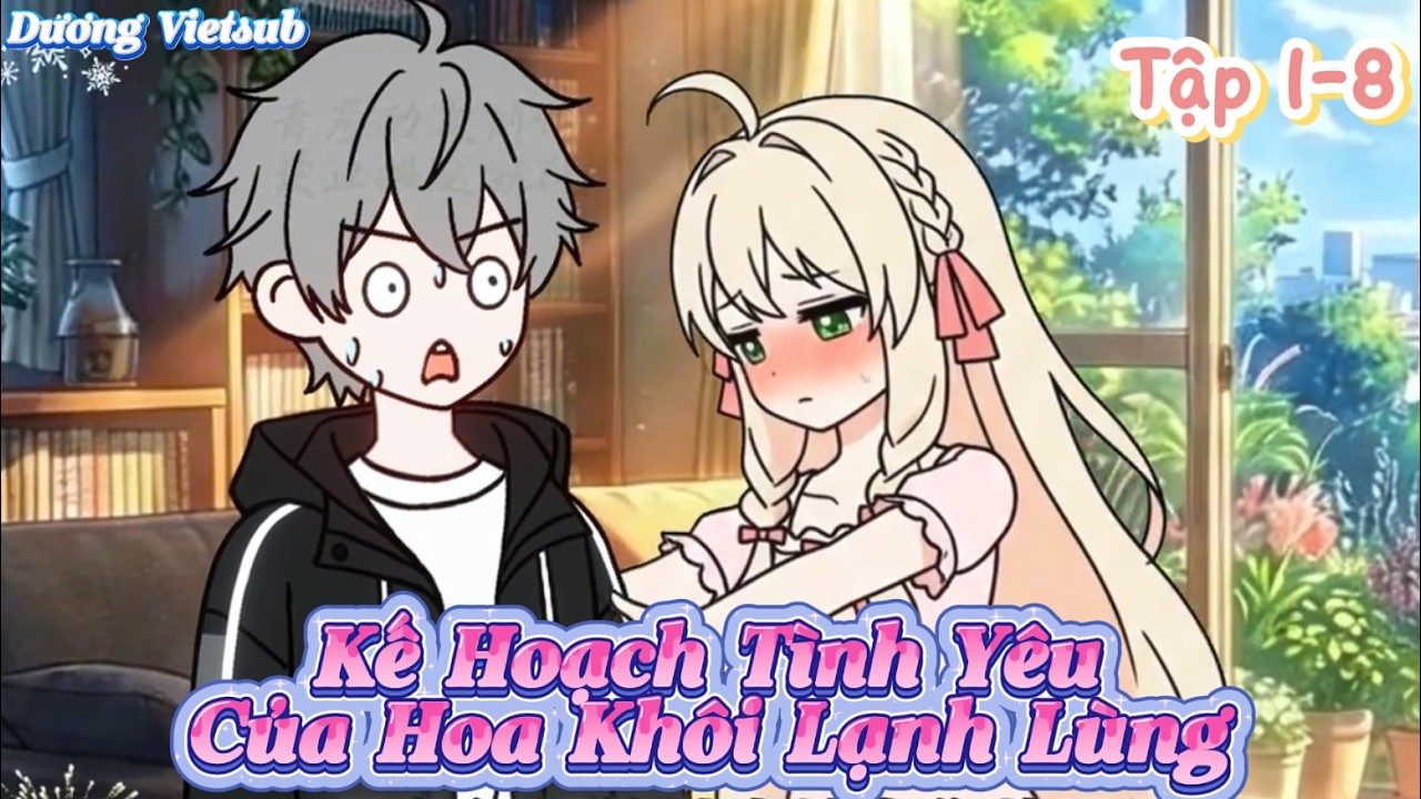 Kế Hoạch Tình Yêu Của Hoa Khôi Lạnh Lùng Tập 1-8 | Dương Vietsub