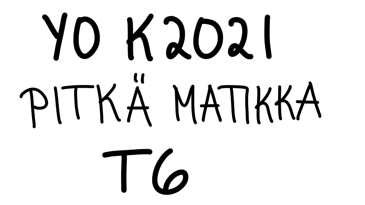 YO K2021 Pitkä matematiikka T6