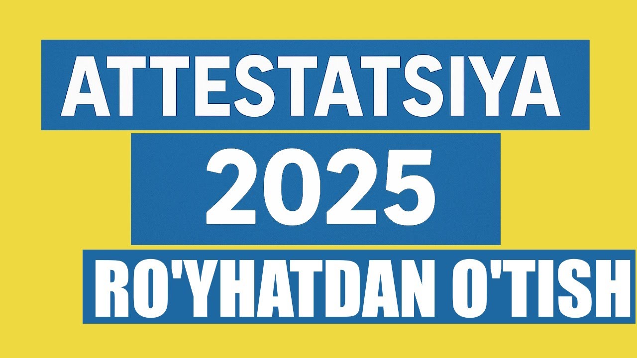 YANGI Attestatsiya Tartibi 2025 | Ariza Yuborish va Ro&lsquo;yxatdan O&lsquo;tish Yo&lsquo;riqnomasi