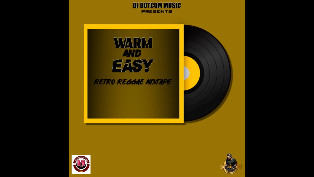 DJ DOTCOM PRESENTS WARM & EASY (RETRO REGGAE MIXTAPE)🎤🎵
