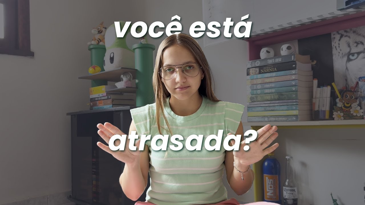 Você NÃO está atrasada na sua vida