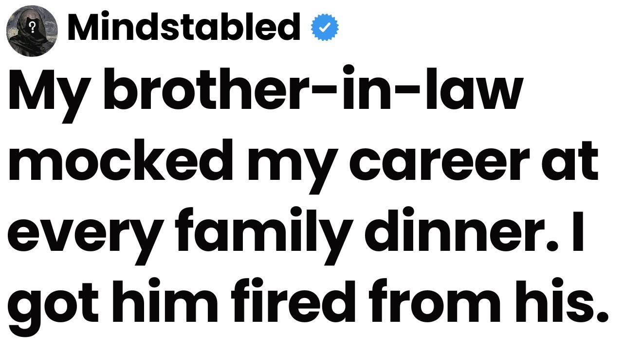 My brother-in-law mocked my career at every family dinner. I got him fired from his.