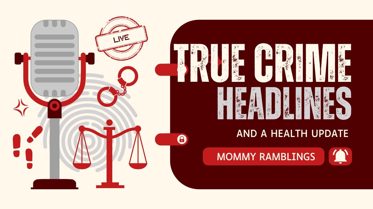 True Crime Headlines - Trial Talk - New Cases - Case Updates