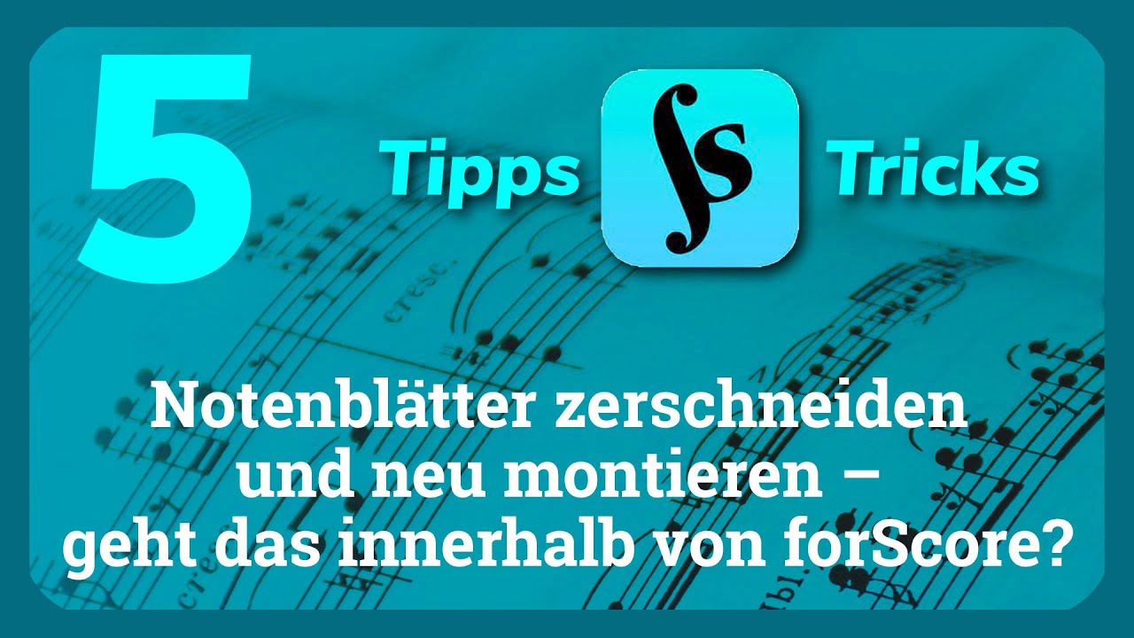 (5) Notenblätter zerschneiden und neu montieren – funktioniert das innerhalb von forScore?