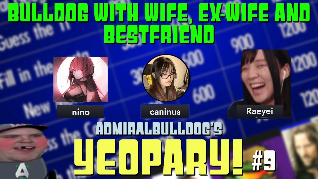 Bulldog with Wife, Ex-Wife and Bestfriend | AdmiralBulldog's Yeopardy! #9