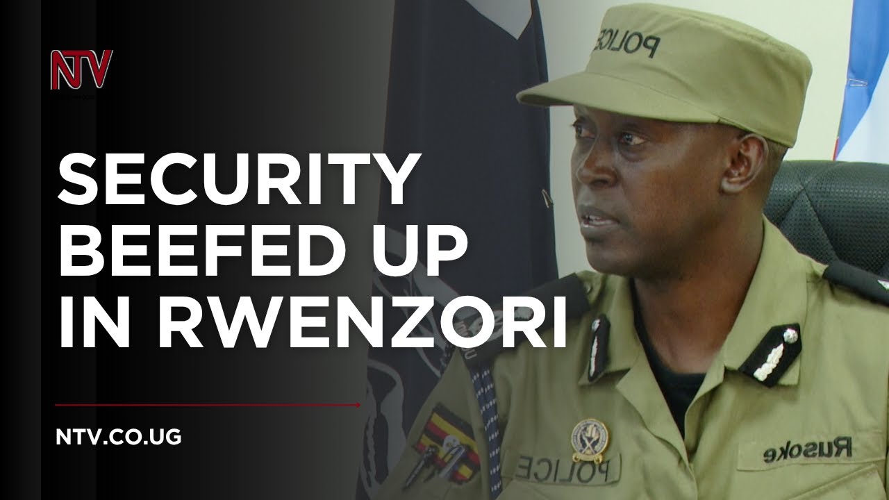 Security beefed up in Rwenzori region after Kasese attacks