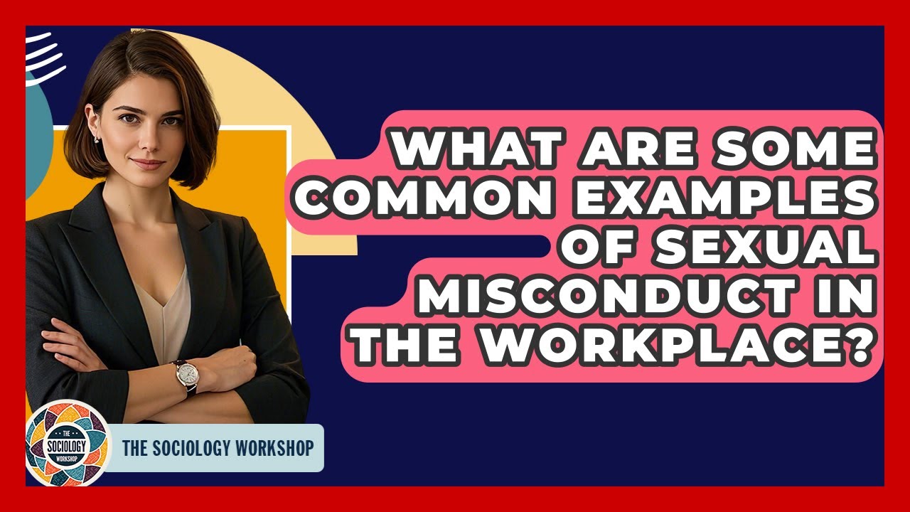 What Are Some Common Examples Of Sexual Misconduct In The Workplace? - The Sociology Workshop