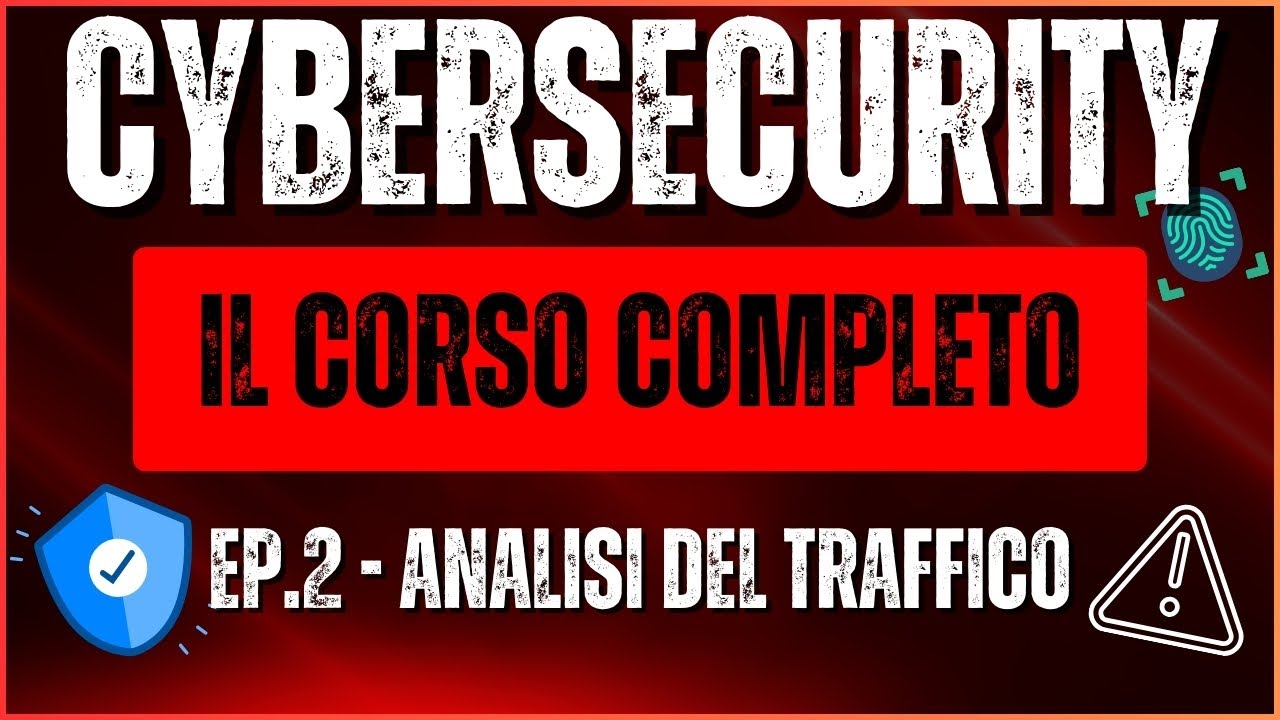 Sicurezza Informatica & Cybersecurity 2025 - Il Corso Completo - Ep.2 - Analisi del Traffico di Rete