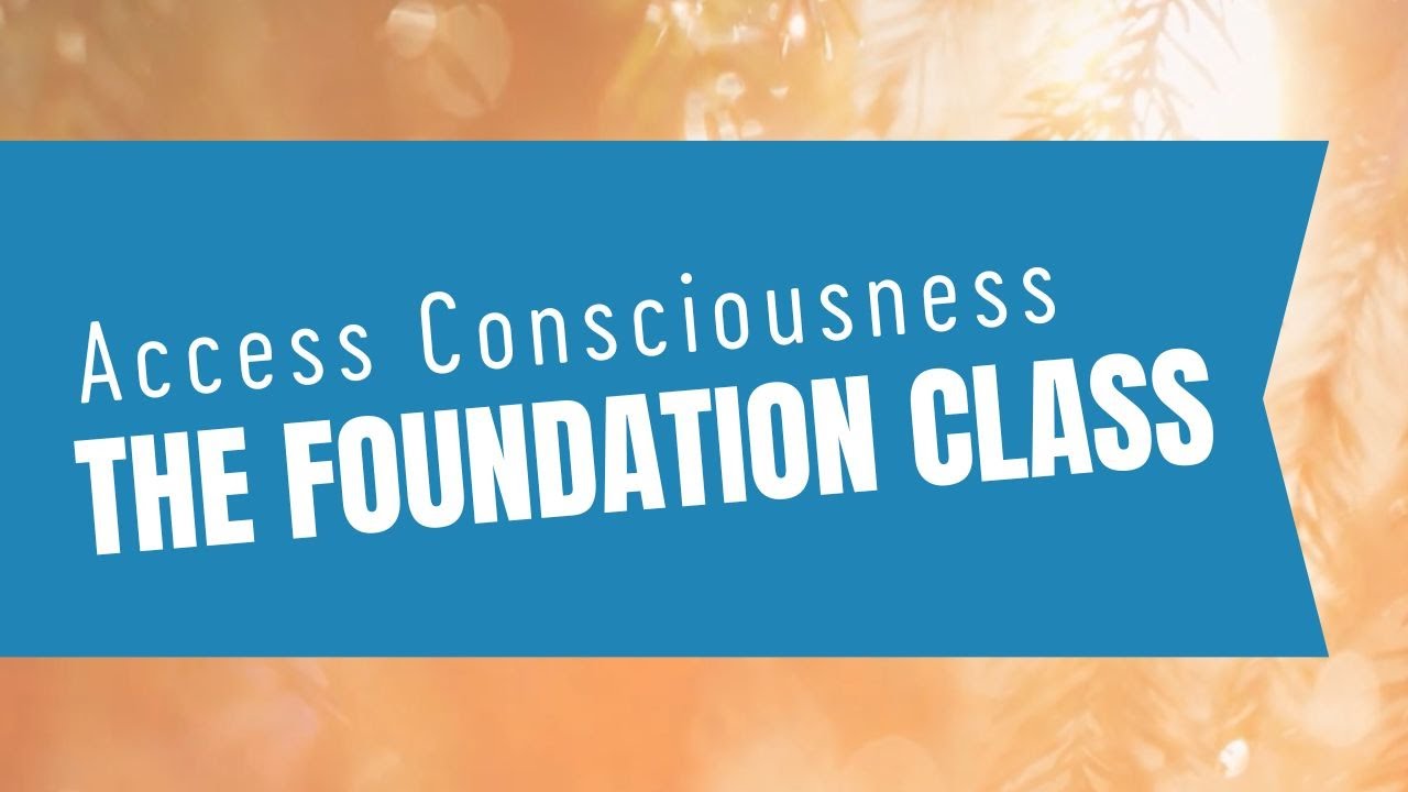&laquo;Основы&raquo; | Access Consciousness