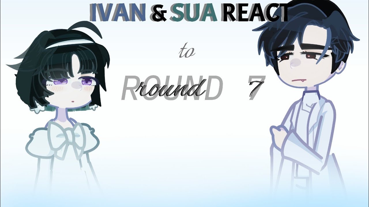Ivan + Sua react to Round 7 (FINAL) - GLRV - ALNST - Please read desc ^^