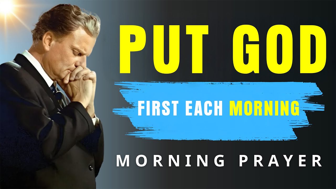Put God First Today — Speak This Powerful Morning Prayer for Blessings & Breakthroughs | BillyGraham