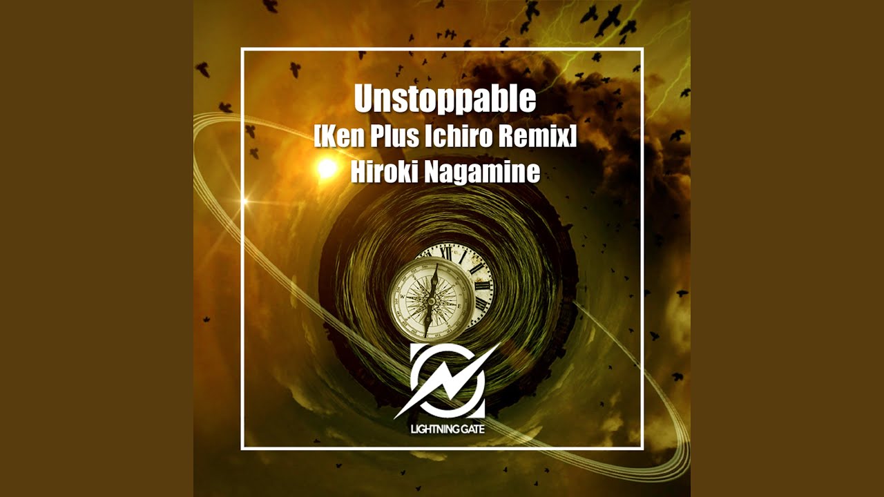Unstoppable (Ken Plus Ichiro Remix)