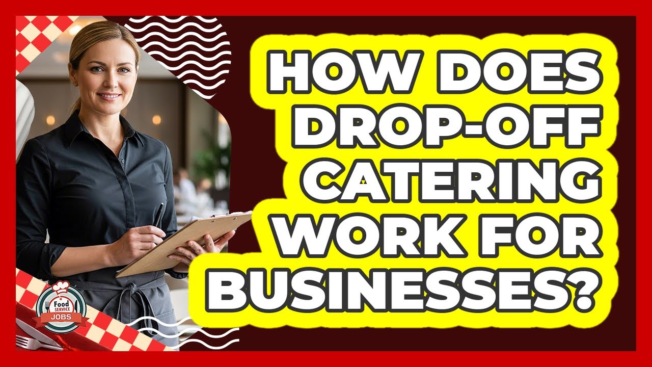 How Does Drop-off Catering Work For Businesses? - Food Service Jobs