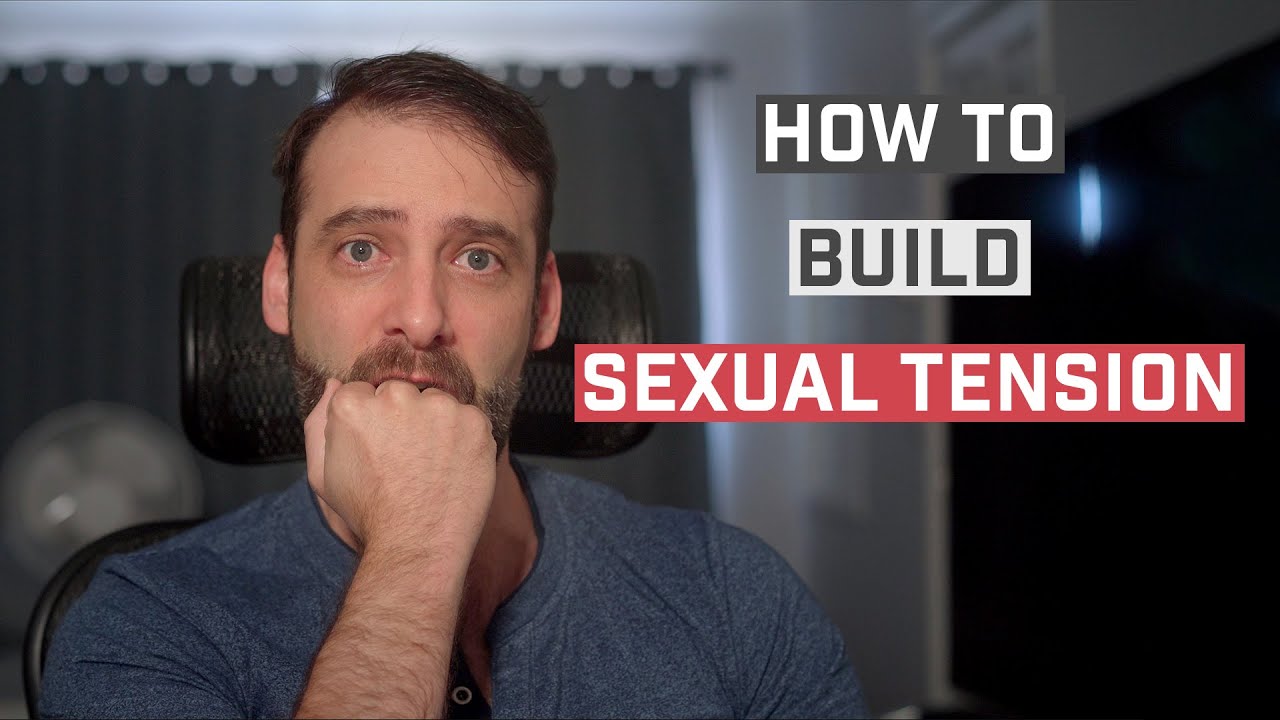 7 Ways To Build Sexual Tension With A Woman