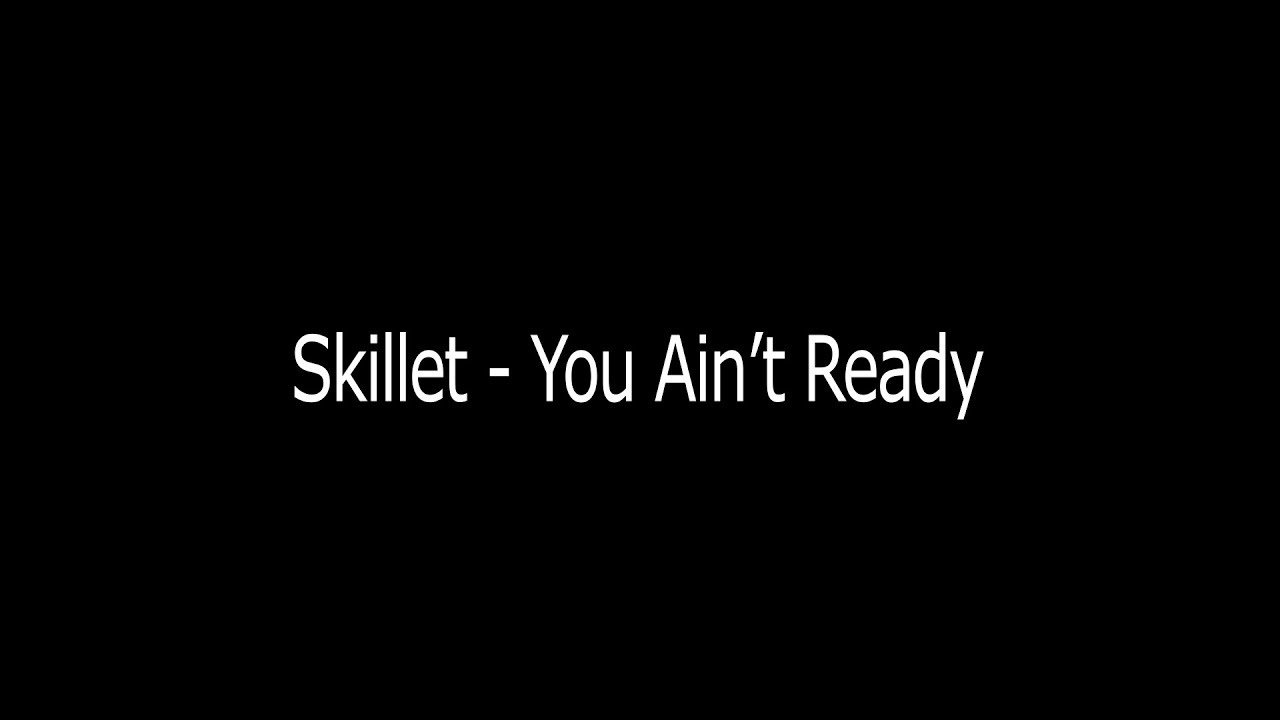 Skillet - You Ain't Ready (Lyrics)
