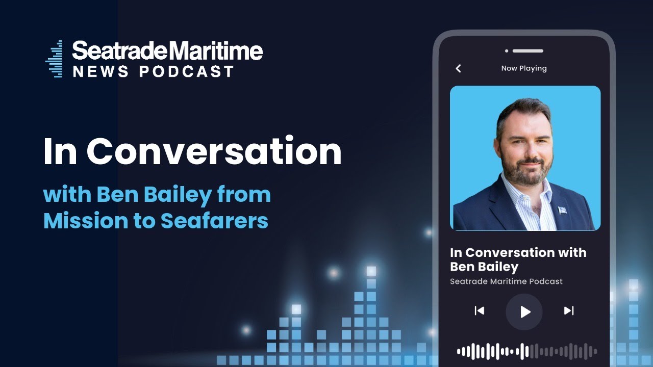 In Conversation: Supporting the world's seafarers with Ben Bailey of Mission to Seafarers