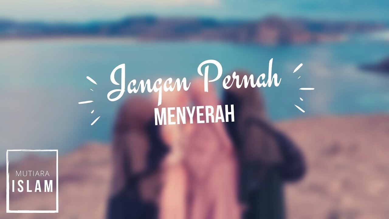 Jangan Pernah Menyerah | Mutiara Islam