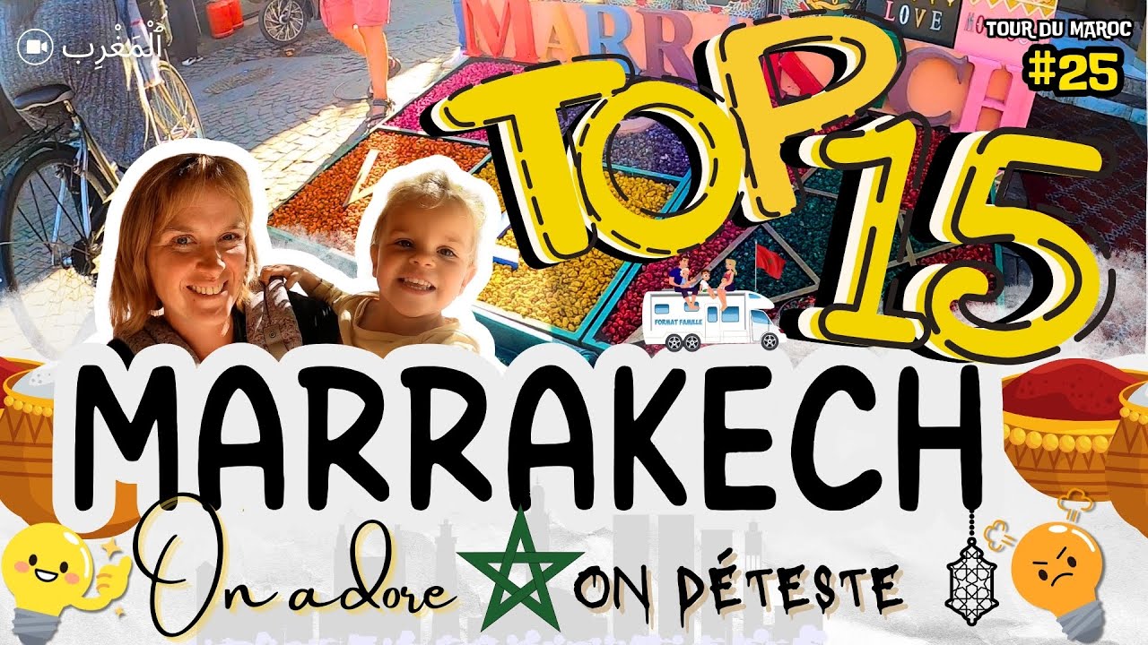 TOP 15 🇲🇦 On adore / On déteste : Incroyable MARRAKECH en famille -Guide Voyage Maroc en camping-car