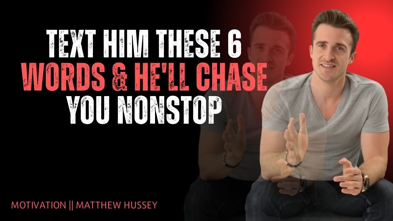 TEXT HIM THESE 6 WORDS & HE’LL CHASE YOU NONSTOP | Matthew Hussey