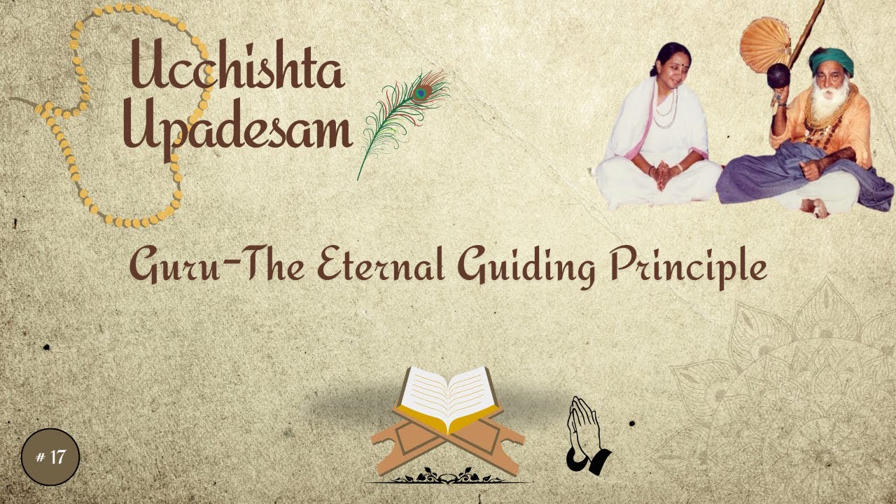 #17- Guru-The Eternal Guiding Principle| Ucchishta Upadesam| Yogi Ramsuratkumar| Ma Devaki| 23-10-25