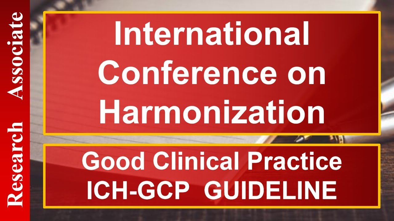 International Conference on Harmonization and Guideline For Good Clinical Practice ICH-GCP GUIDELINE